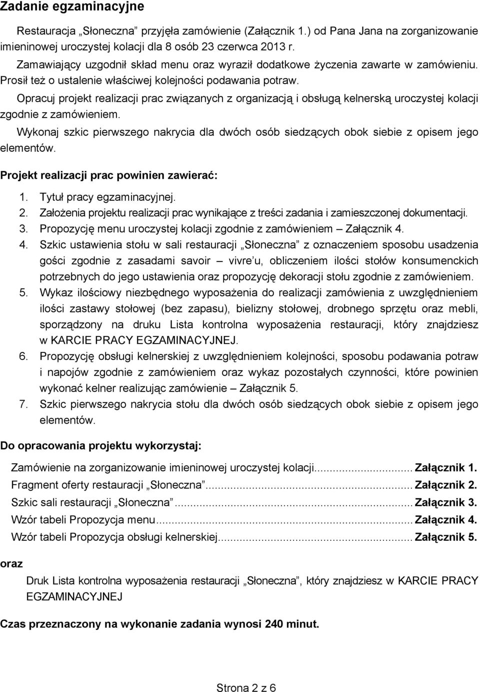 Opracuj projekt realizacji prac zwi zanych z organizacj i obs ug kelnersk uroczystej kolacji zgodnie z zamówieniem.