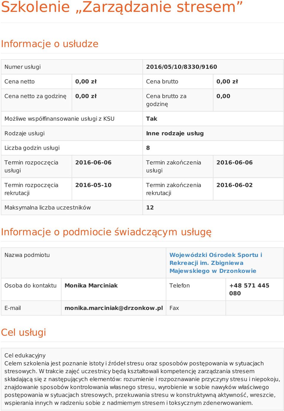 Termin zakończenia rekrutacji 2016-06-06 2016-06-02 Maksymalna liczba uczestników 12 Informacje o podmiocie świadczącym usługę Nazwa podmiotu Wojewódzki Ośrodek Sportu i Rekreacji im.