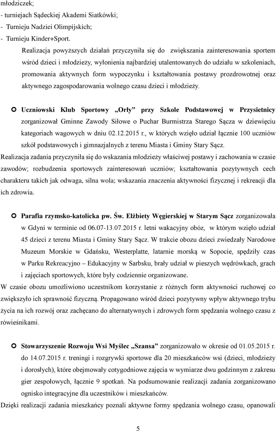 form wypoczynku i kształtowania postawy prozdrowotnej oraz aktywnego zagospodarowania wolnego czasu dzieci i młodzieży.