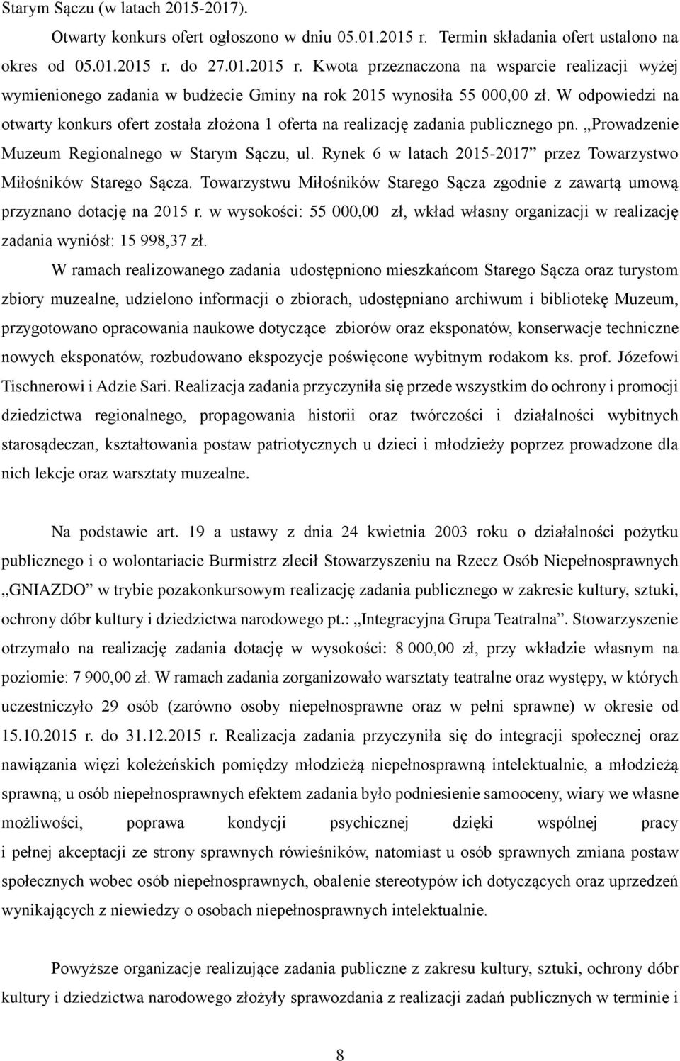 W odpowiedzi na otwarty konkurs ofert została złożona 1 oferta na realizację zadania publicznego pn. Prowadzenie Muzeum Regionalnego w Starym Sączu, ul.