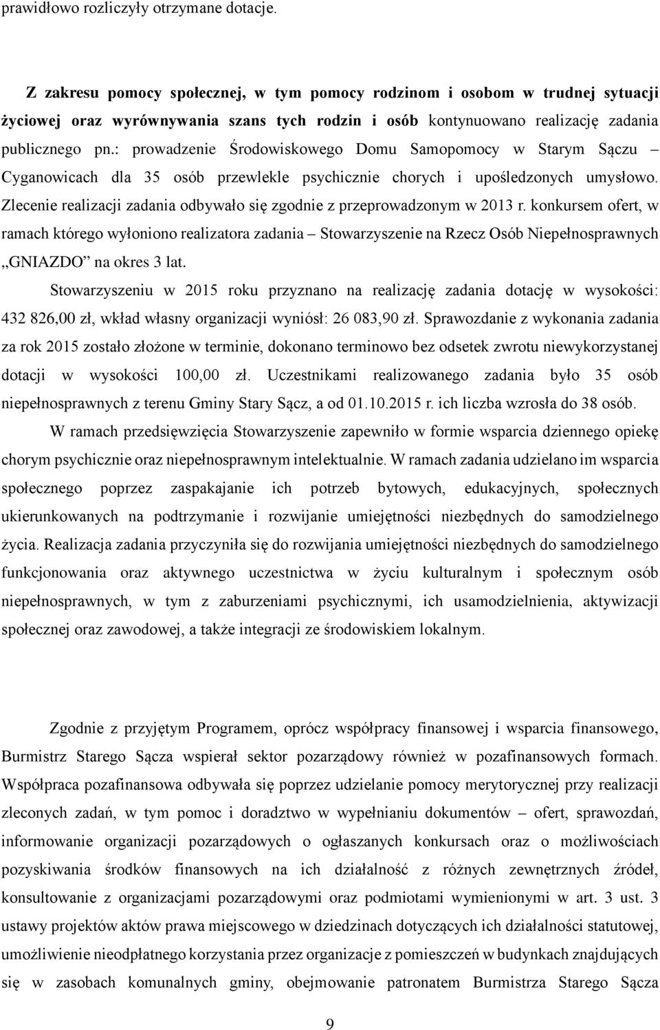 : prowadzenie Środowiskowego Domu Samopomocy w Starym Sączu Cyganowicach dla 35 osób przewlekle psychicznie chorych i upośledzonych umysłowo.
