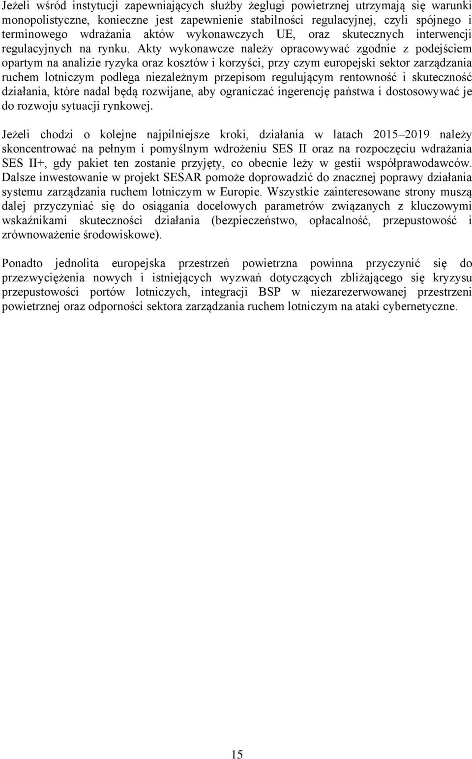 Akty wykonawcze należy opracowywać zgodnie z podejściem opartym na analizie ryzyka oraz kosztów i korzyści, przy czym europejski sektor zarządzania ruchem lotniczym podlega niezależnym przepisom