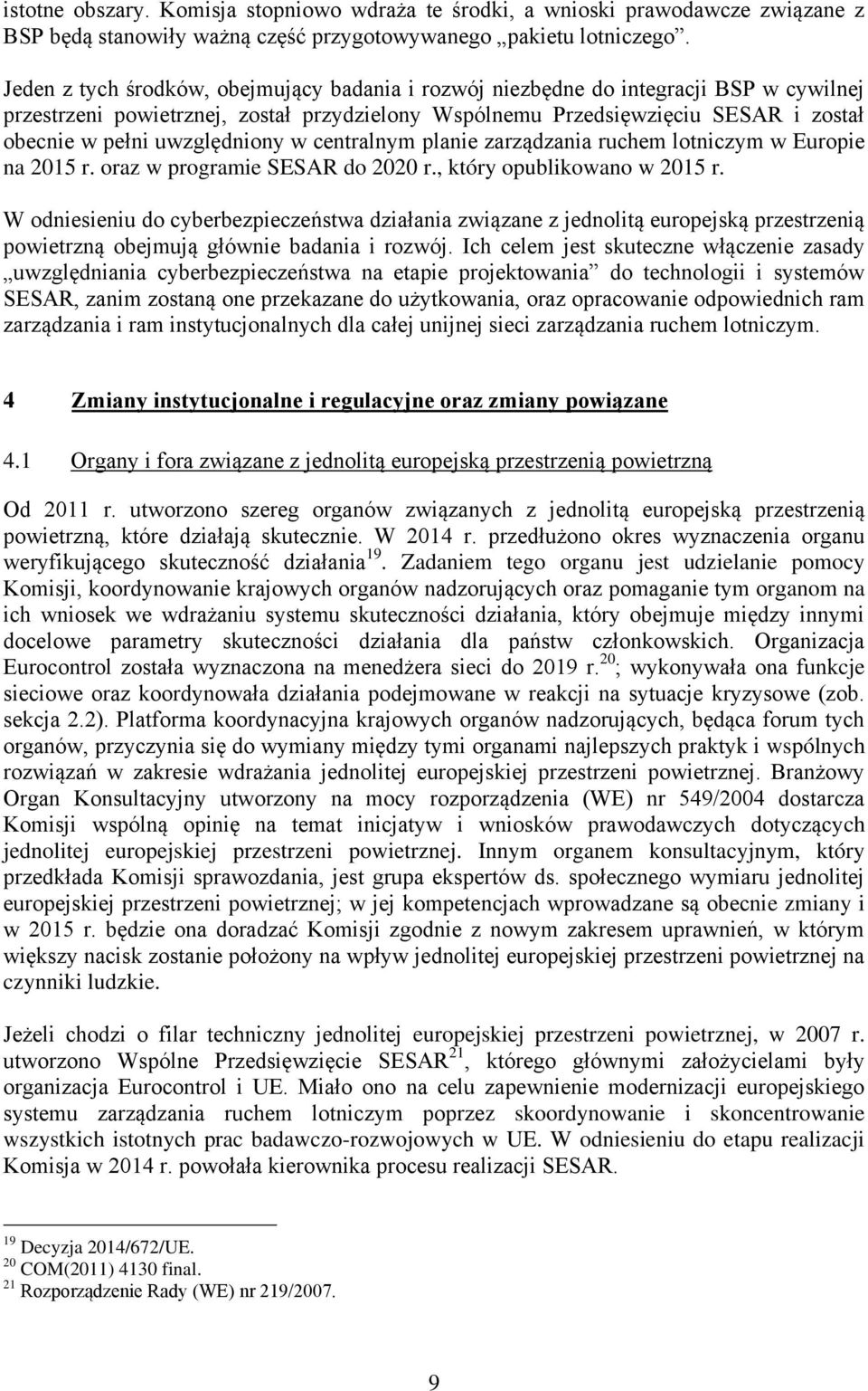 uwzględniony w centralnym planie zarządzania ruchem lotniczym w Europie na 2015 r. oraz w programie SESAR do 2020 r., który opublikowano w 2015 r.
