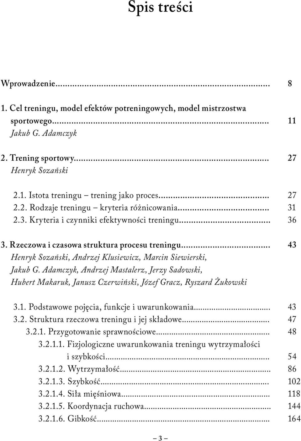 .. 43 Henryk Sozański, Andrzej Klusiewicz, Marcin Siewierski, Jakub G. Adamczyk, Andrzej Mastalerz, Jerzy Sadowski, Hubert Makaruk, Janusz Czerwiński, Józef Gracz, Ryszard Żukowski 3.1.