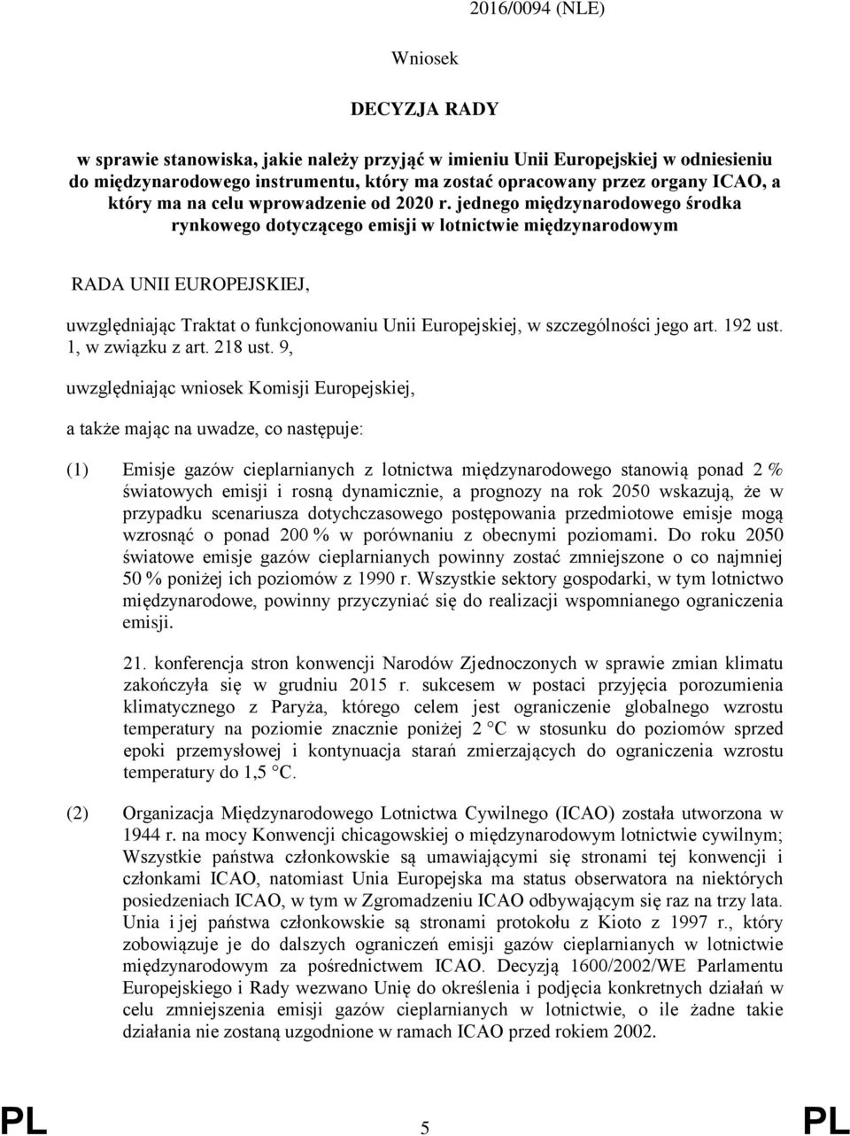 jednego międzynarodowego środka rynkowego dotyczącego emisji w lotnictwie międzynarodowym RADA UNII EUROPEJSKIEJ, uwzględniając Traktat o funkcjonowaniu Unii Europejskiej, w szczególności jego art.