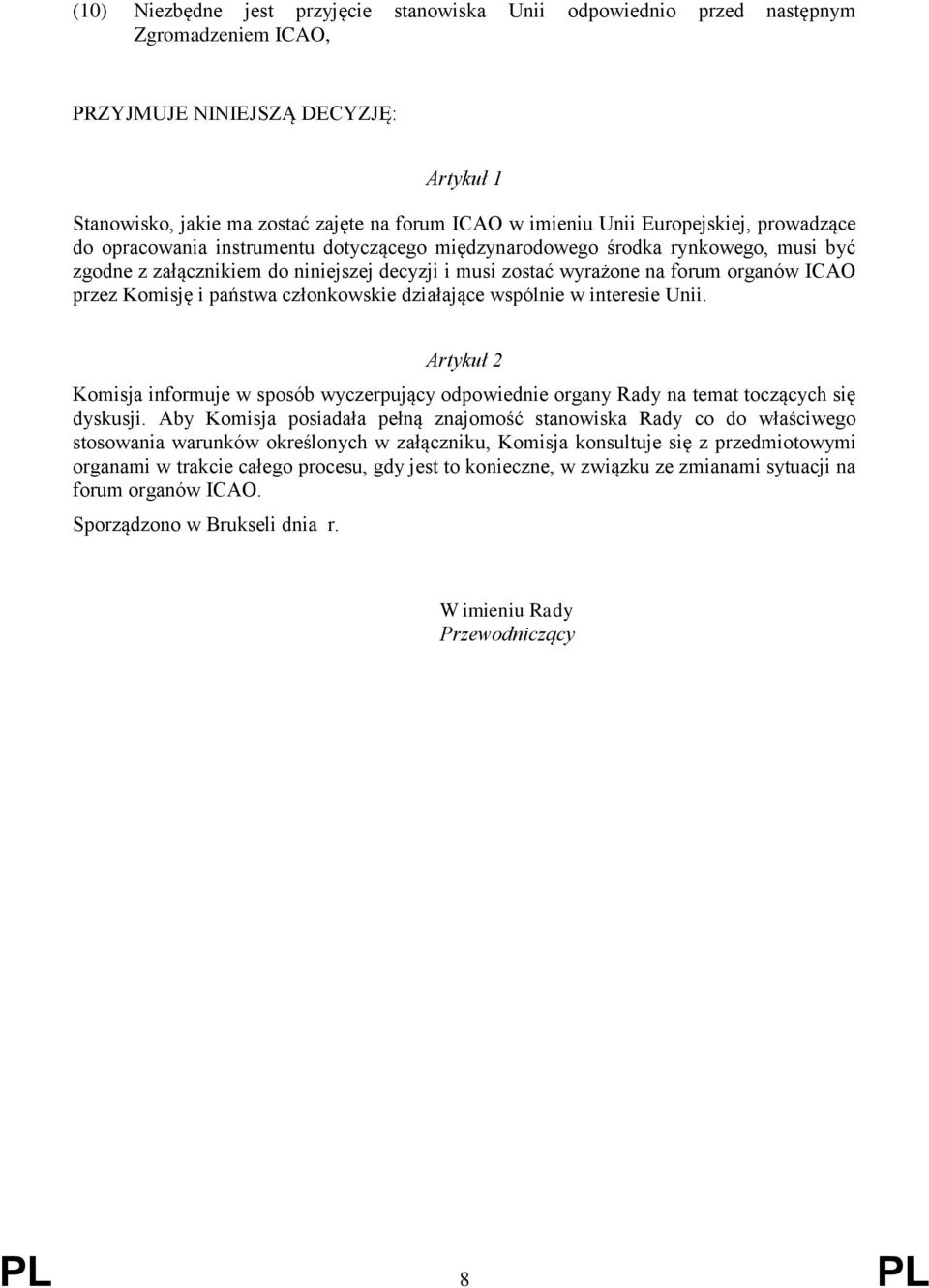 przez Komisję i państwa członkowskie działające wspólnie w interesie Unii. Artykuł 2 Komisja informuje w sposób wyczerpujący odpowiednie organy Rady na temat toczących się dyskusji.