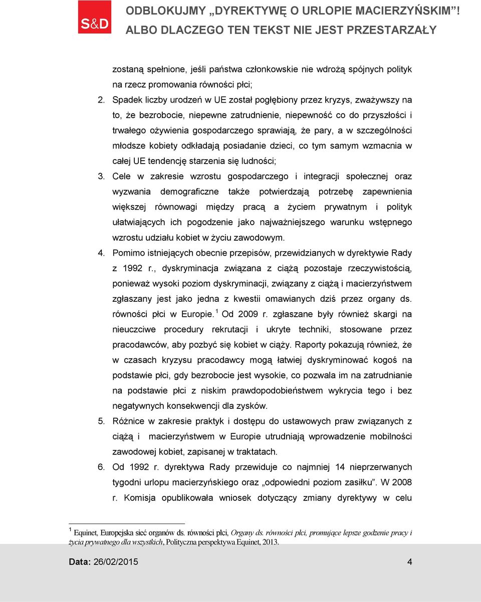 w szczególności młodsze kobiety odkładają posiadanie dzieci, co tym samym wzmacnia w całej UE tendencję starzenia się ludności; 3.