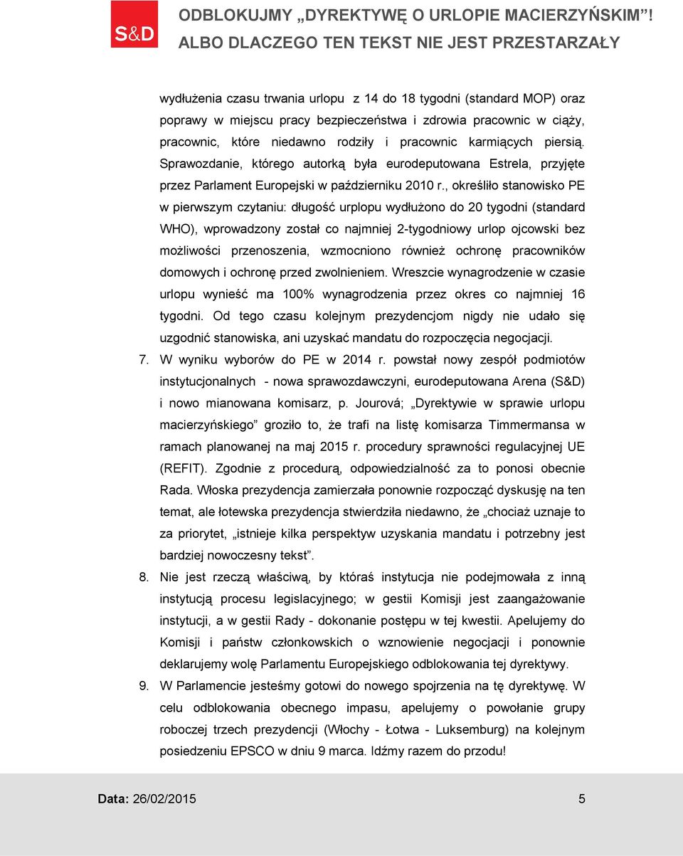 , określiło stanowisko PE w pierwszym czytaniu: długość urplopu wydłużono do 20 tygodni (standard WHO), wprowadzony został co najmniej 2-tygodniowy urlop ojcowski bez możliwości przenoszenia,