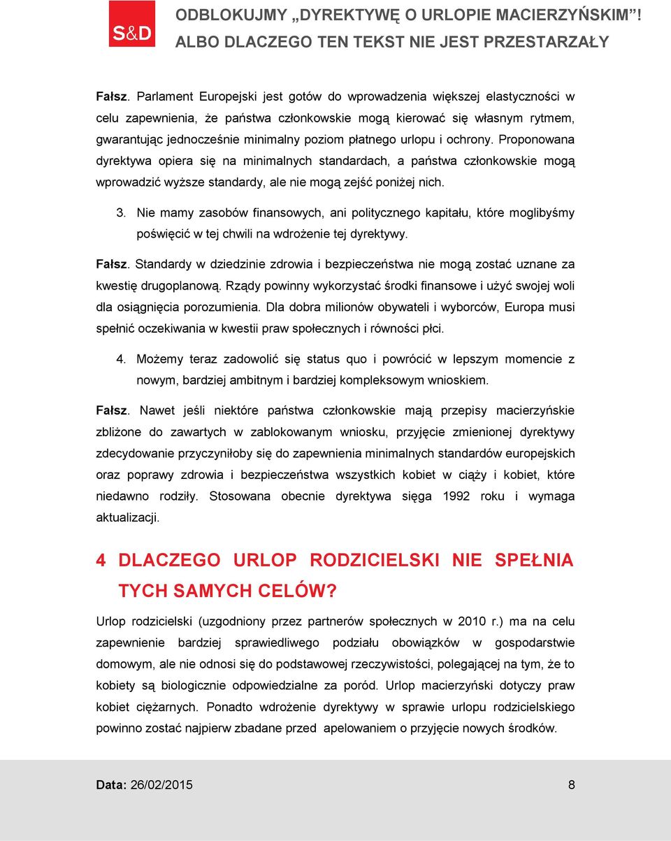 urlopu i ochrony. Proponowana dyrektywa opiera się na minimalnych standardach, a państwa członkowskie mogą wprowadzić wyższe standardy, ale nie mogą zejść poniżej nich. 3.