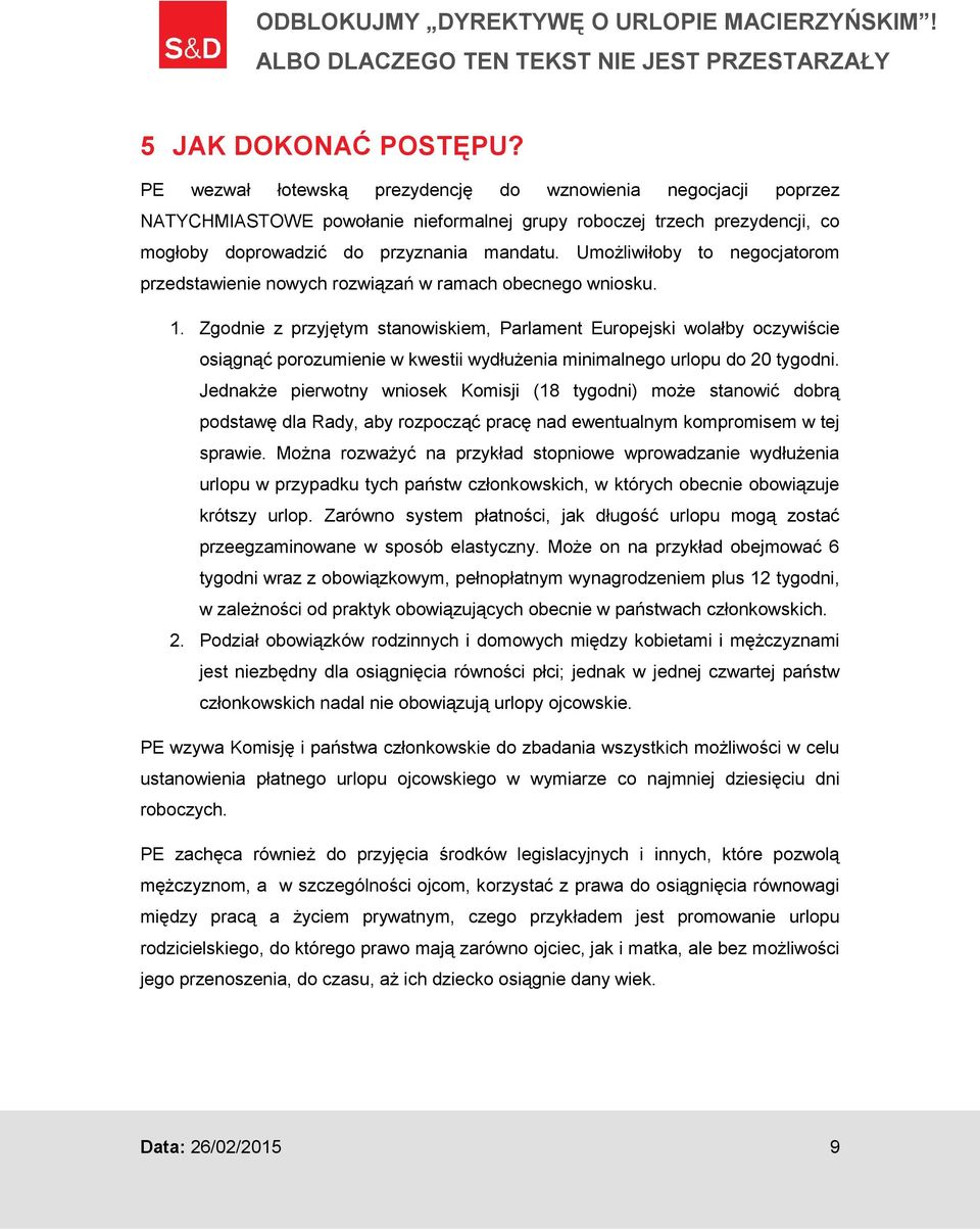 Umożliwiłoby to negocjatorom przedstawienie nowych rozwiązań w ramach obecnego wniosku. 1.