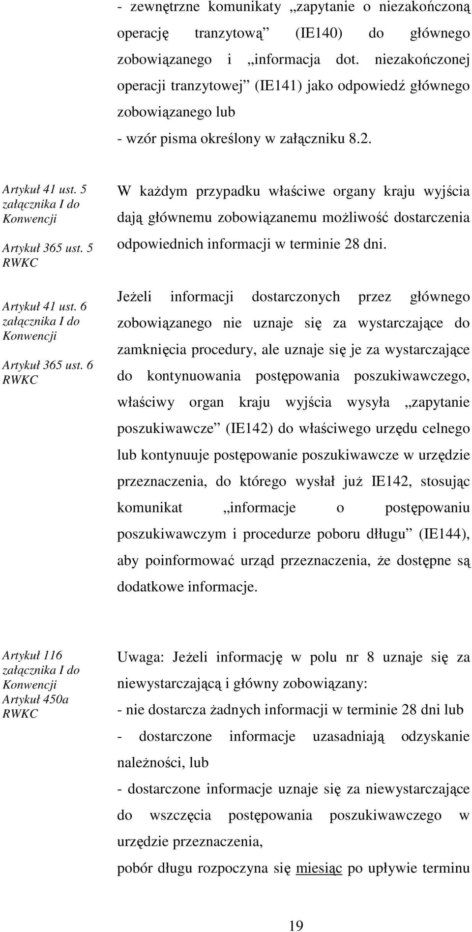 5 RWKC Artykuł 41 ust. 6 załącznika I do Konwencji Artykuł 365 ust.
