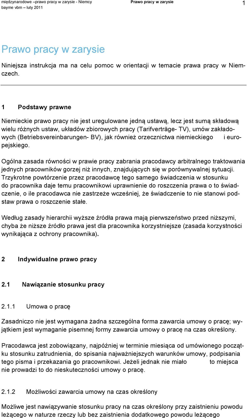 (Betriebsvereinbarungen- BV), jak również orzecznictwa niemieckiego i europejskiego.