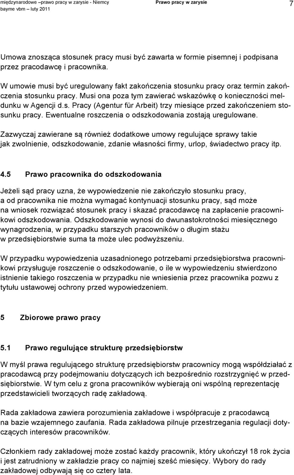Ewentualne roszczenia o odszkodowania zostają uregulowane.