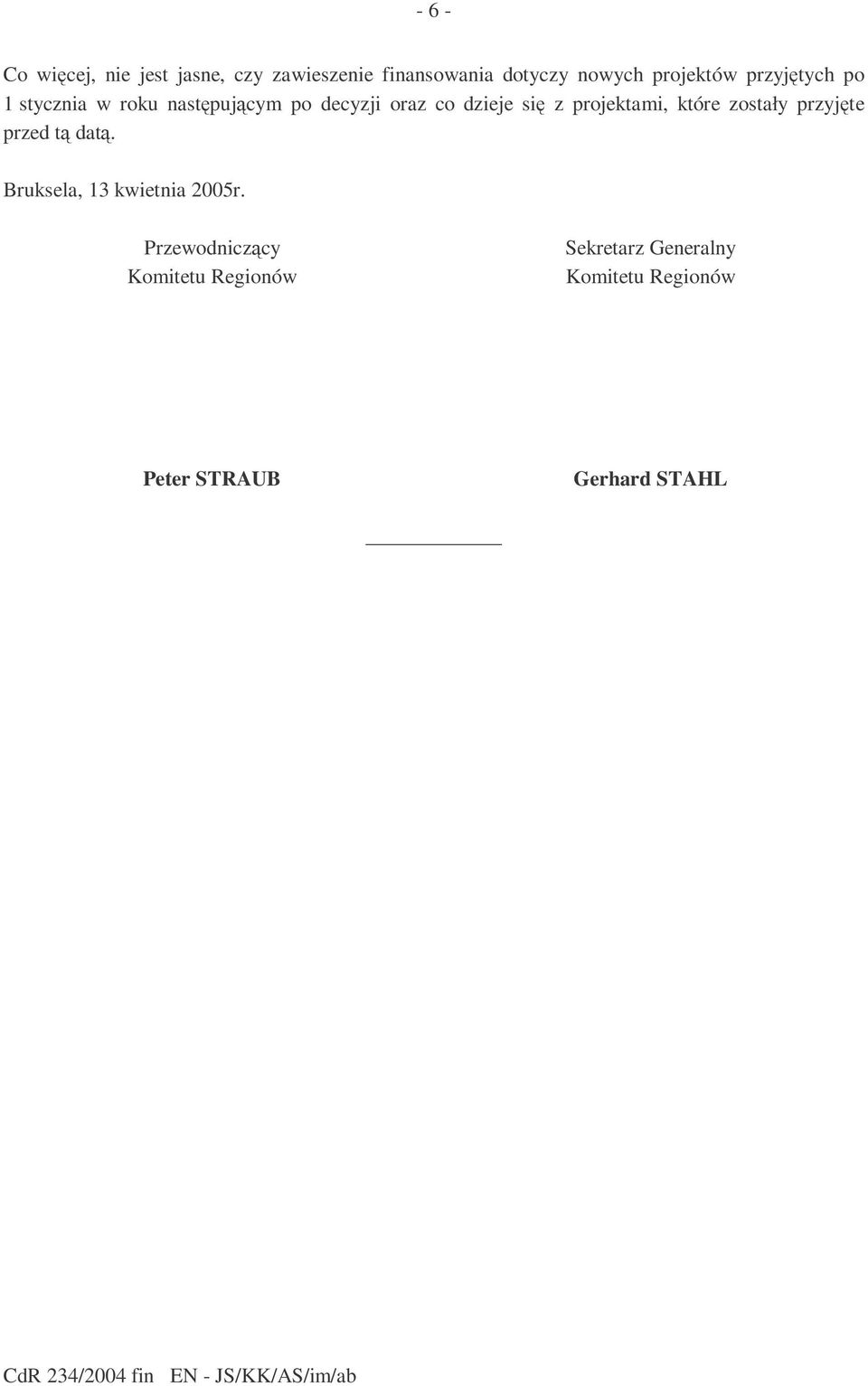zostały przyjęte przed tą datą. Bruksela, 13 kwietnia 2005r.