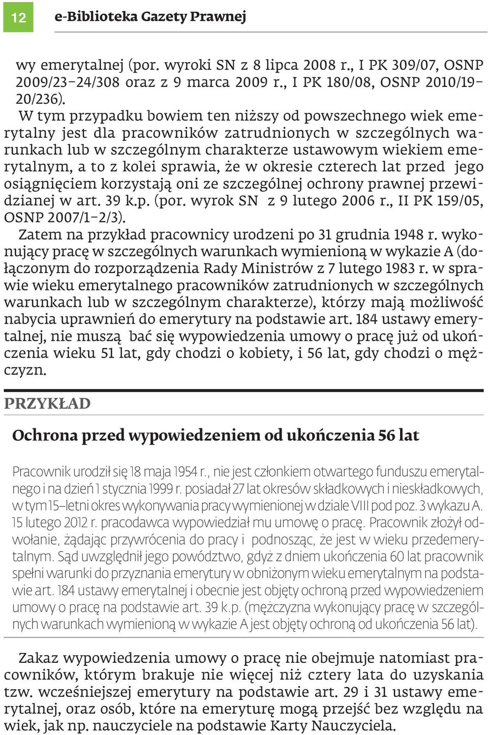 sprawia, że w okresie czterech lat przed jego osiągnięciem korzystają oni ze szczególnej ochrony prawnej przewidzianej w art. 39 k.p. (por. wyrok SN z 9 lutego 2006 r., II PK 159/05, OSNP 2007/1 2/3).