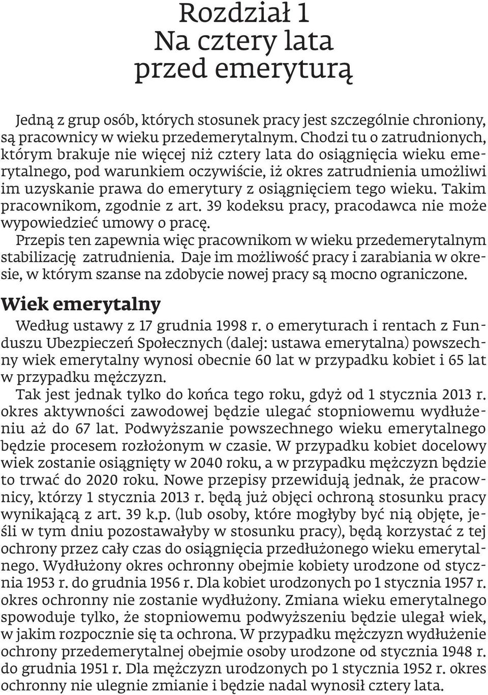 osiągnięciem tego wieku. Takim pracownikom, zgodnie z art. 39 kodeksu pracy, pracodawca nie może wypowiedzieć umowy o pracę.