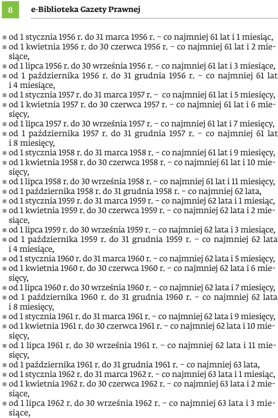 co najmniej 61 lat i 4 miesiące, n od 1 stycznia 1957 r. do 31 marca 1957 r. co najmniej 61 lat i 5 miesięcy, n od 1 kwietnia 1957 r. do 30 czerwca 1957 r.