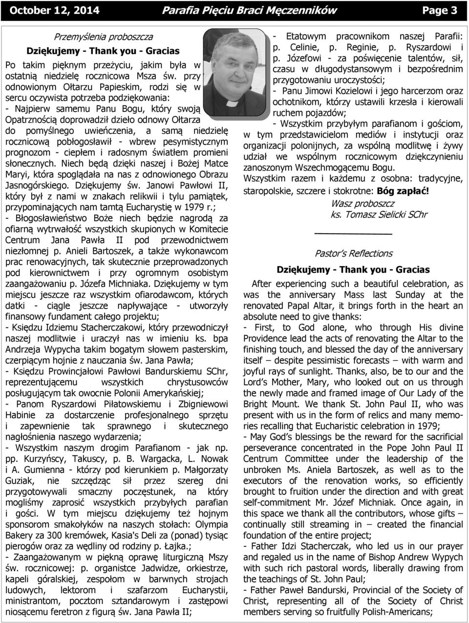 uwieńczenia, a samą niedzielę rocznicową pobłogosławił - wbrew pesymistycznym prognozom - ciepłem i radosnym światłem promieni słonecznych.