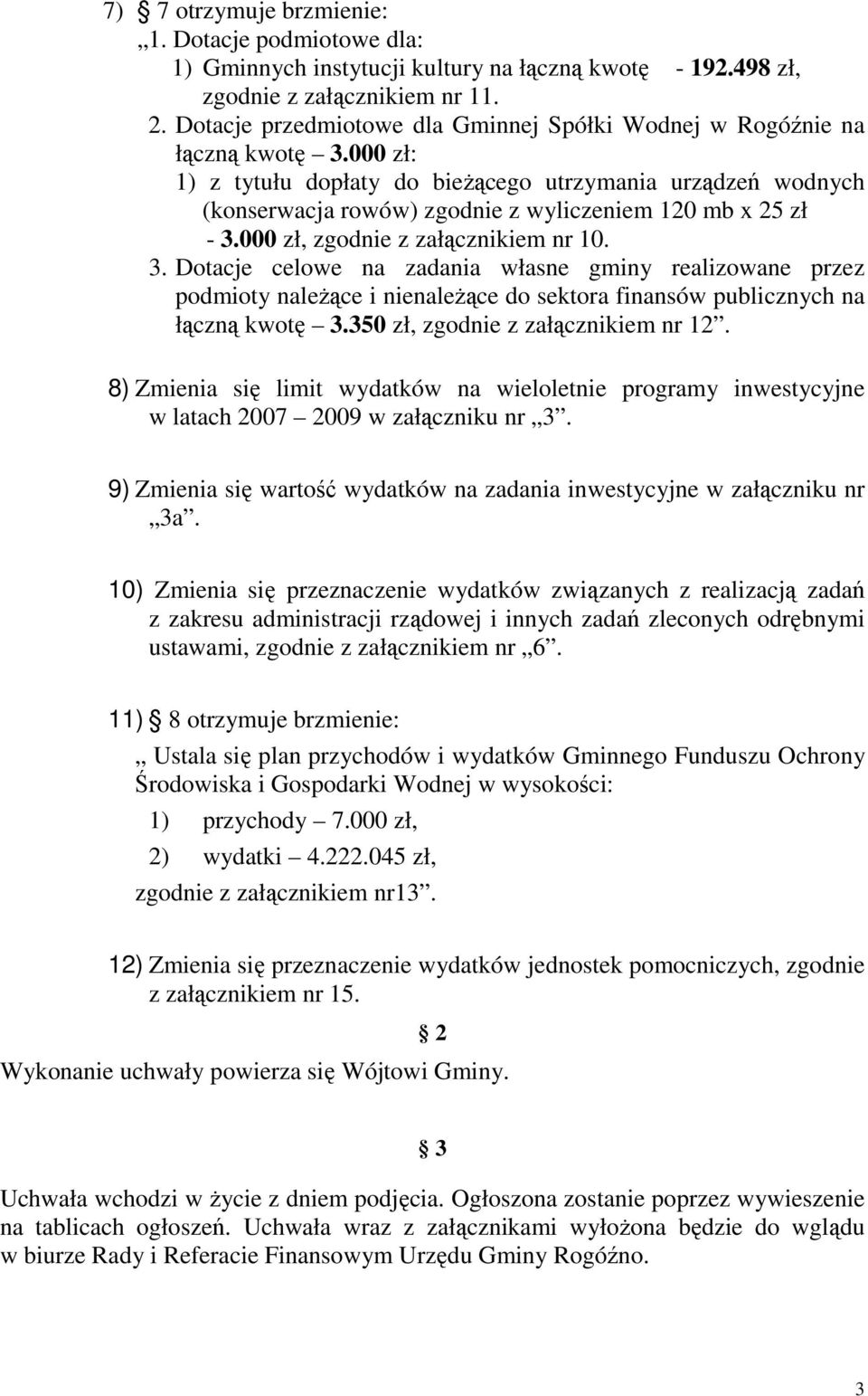 000 zł: 1) z tytułu dopłaty do bieŝącego utrzymania urządzeń wodnych (konserwacja rowów) zgodnie z wyliczeniem 120 mb x 25 zł - 3.