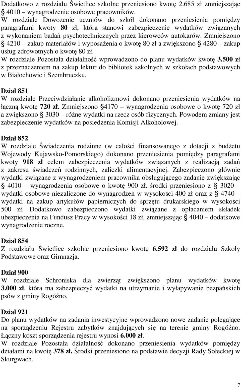 autokarów. Zmniejszono 4210 zakup materiałów i wyposaŝenia o kwotę 80 zł a zwiększono 4280 zakup usług zdrowotnych o kwotę 80 zł.
