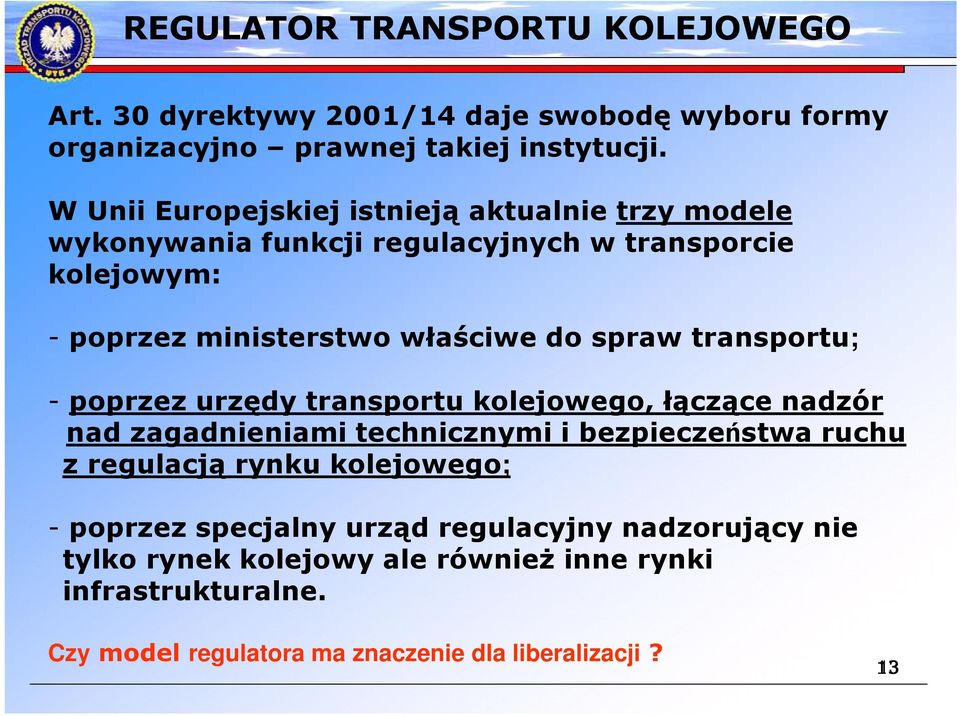 spraw transportu; - poprzez urzędy transportu kolejowego, łączące nadzór nad zagadnieniami technicznymi i bezpieczeństwa ruchu z regulacją rynku