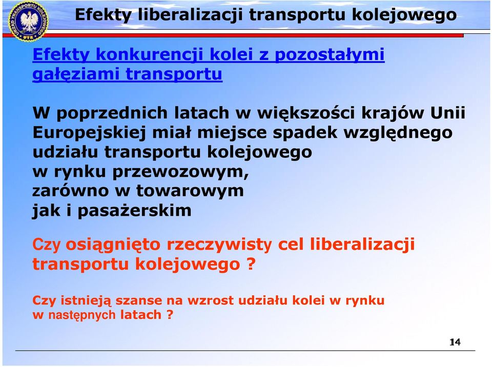 kolejowego w rynku przewozowym, zarówno w towarowym jak i pasaŝerskim Czy osiągnięto rzeczywisty cel