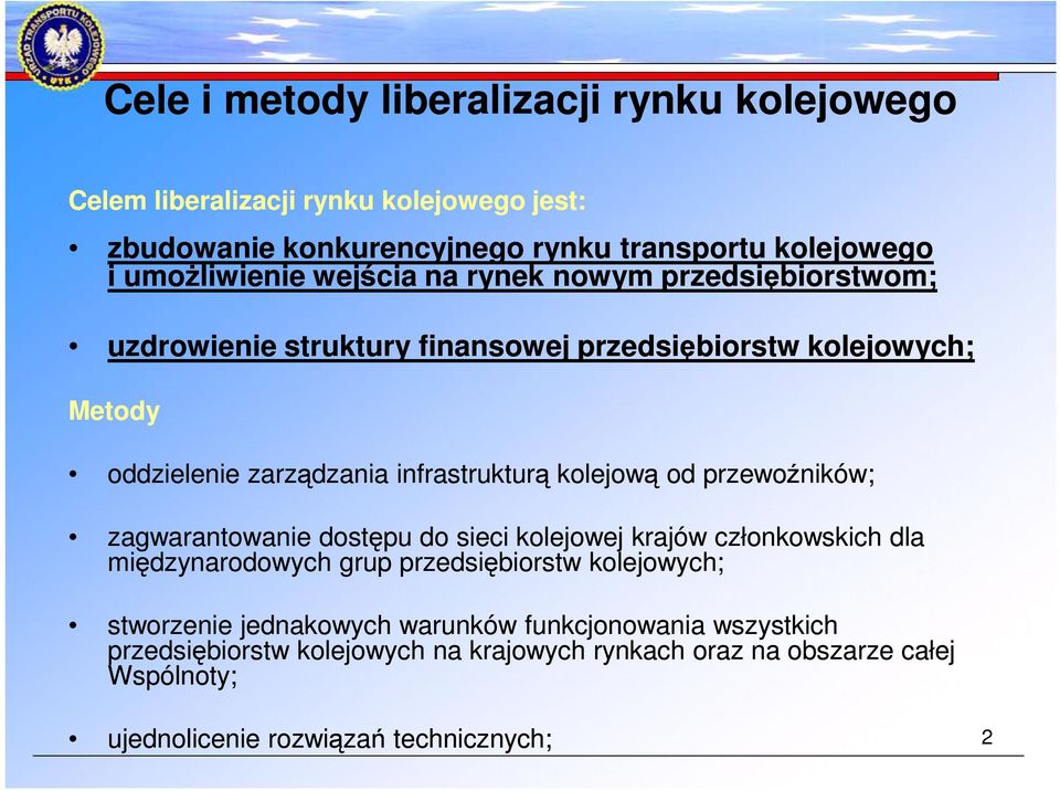 od przewoźników; zagwarantowanie dostępu do sieci kolejowej krajów członkowskich dla międzynarodowych grup przedsiębiorstw kolejowych; stworzenie jednakowych