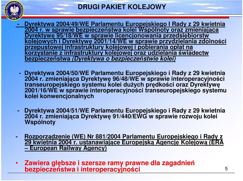 infrastruktury kolejowej i pobierania opłat na korzystanie z infrastruktury kolejowej oraz udzielania świadectw bezpieczeństwa (Dyrektywa o bezpieczeństwie kolei) - Dyrektywa 2004/50/WE Parlamentu