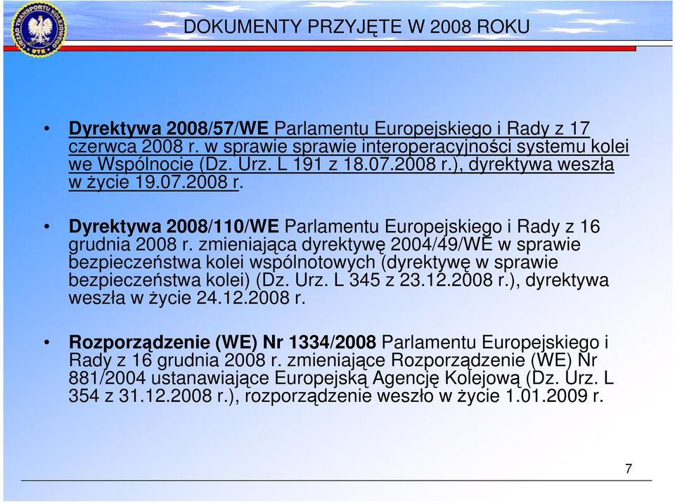 zmieniająca dyrektywę 2004/49/WE w sprawie bezpieczeństwa kolei wspólnotowych (dyrektywę w sprawie bezpieczeństwa kolei) (Dz. Urz. L 345 z 23.12.2008 r.