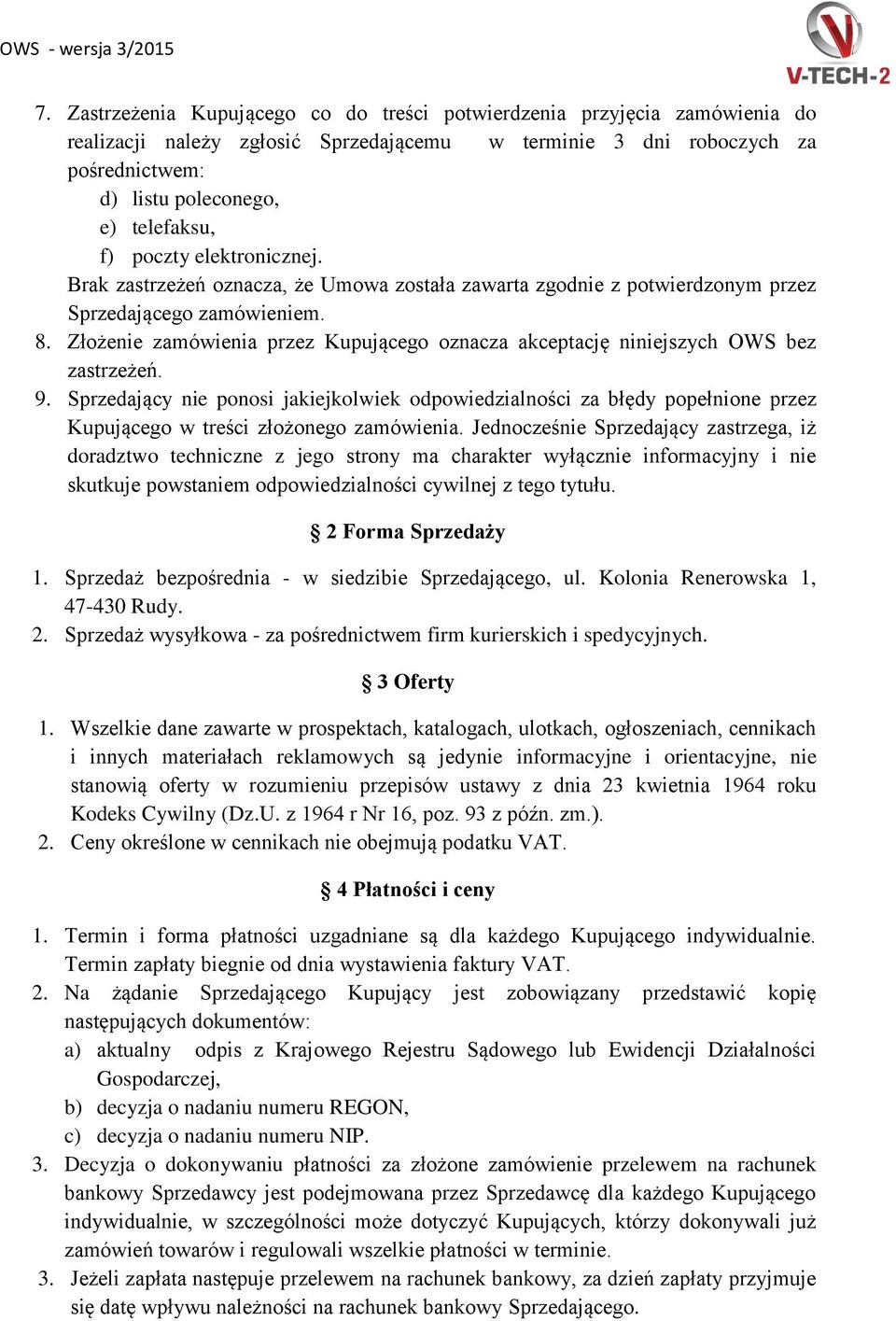 Złożenie zamówienia przez Kupującego oznacza akceptację niniejszych OWS bez zastrzeżeń. 9.