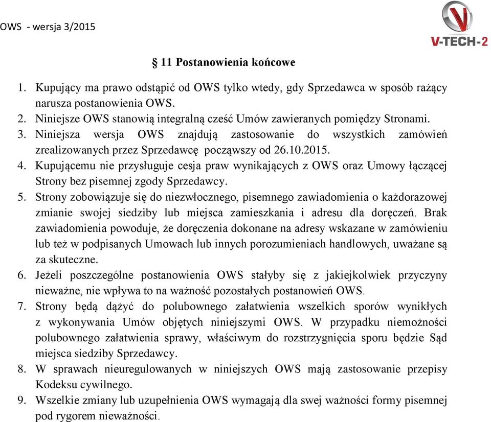 2015. 4. Kupującemu nie przysługuje cesja praw wynikających z OWS oraz Umowy łączącej Strony bez pisemnej zgody Sprzedawcy. 5.