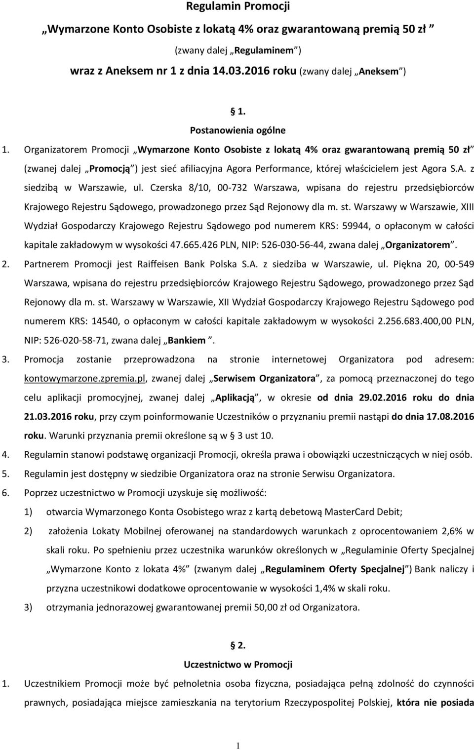 Organizatorem Promocji Wymarzone Konto Osobiste z lokatą 4% oraz gwarantowaną premią 50 zł (zwanej dalej Promocją ) jest sieć afiliacyjna Agora Performance, której właścicielem jest Agora S.A. z siedzibą w Warszawie, ul.