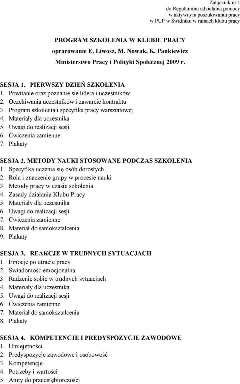 Program szkolenia i specyfika pracy warsztatowej SESJA 2. METODY NAUKI STOSOWANE PODCZAS SZKOLENIA 1. Specyfika uczenia się osób dorosłych 2. Rola i znaczenie grupy w procesie nauki 3.