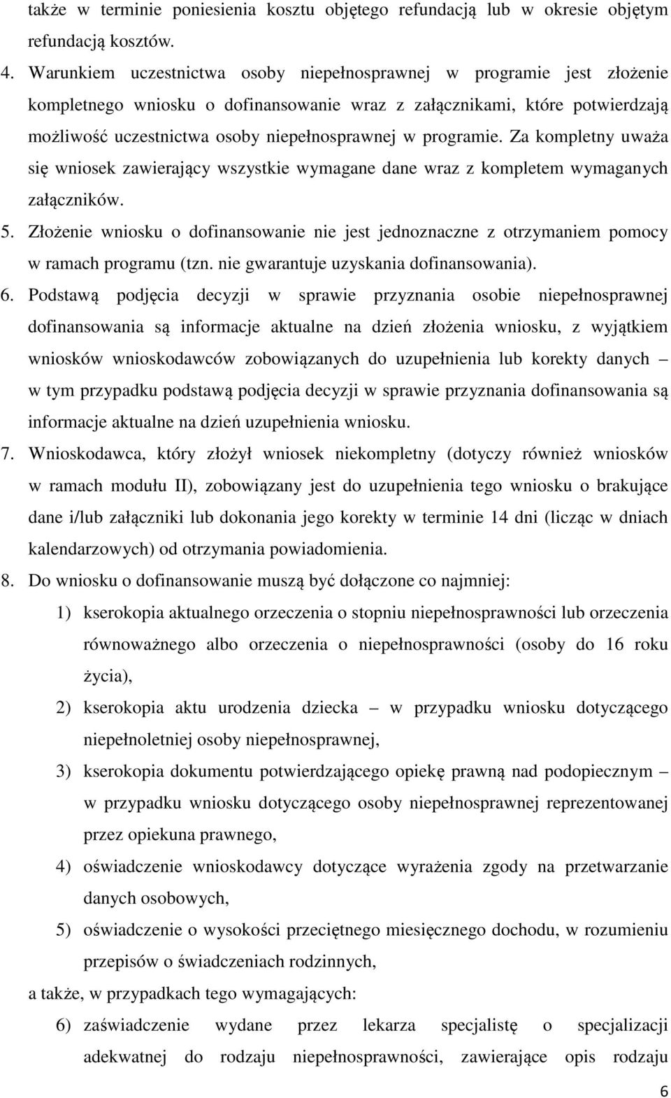 programie. Za kompletny uważa się wniosek zawierający wszystkie wymagane dane wraz z kompletem wymaganych załączników.