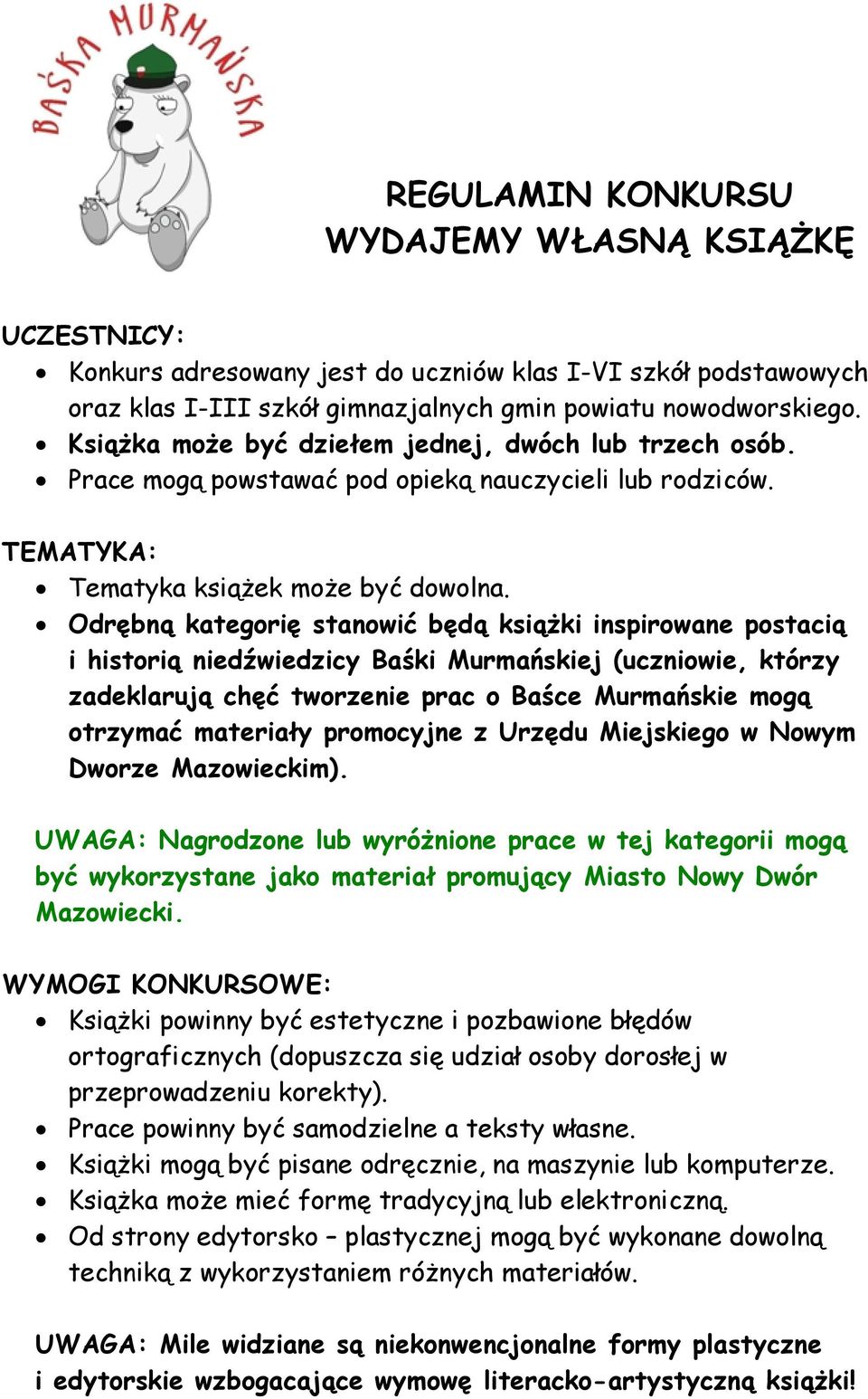 Odrębną kategorię stanowić będą książki inspirowane postacią i historią niedźwiedzicy Baśki Murmańskiej (uczniowie, którzy zadeklarują chęć tworzenie prac o Baśce Murmańskie mogą otrzymać materiały