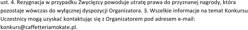 nagrody, która pozostaje wówczas do wyłącznej dyspozycji Organizatora. 3.