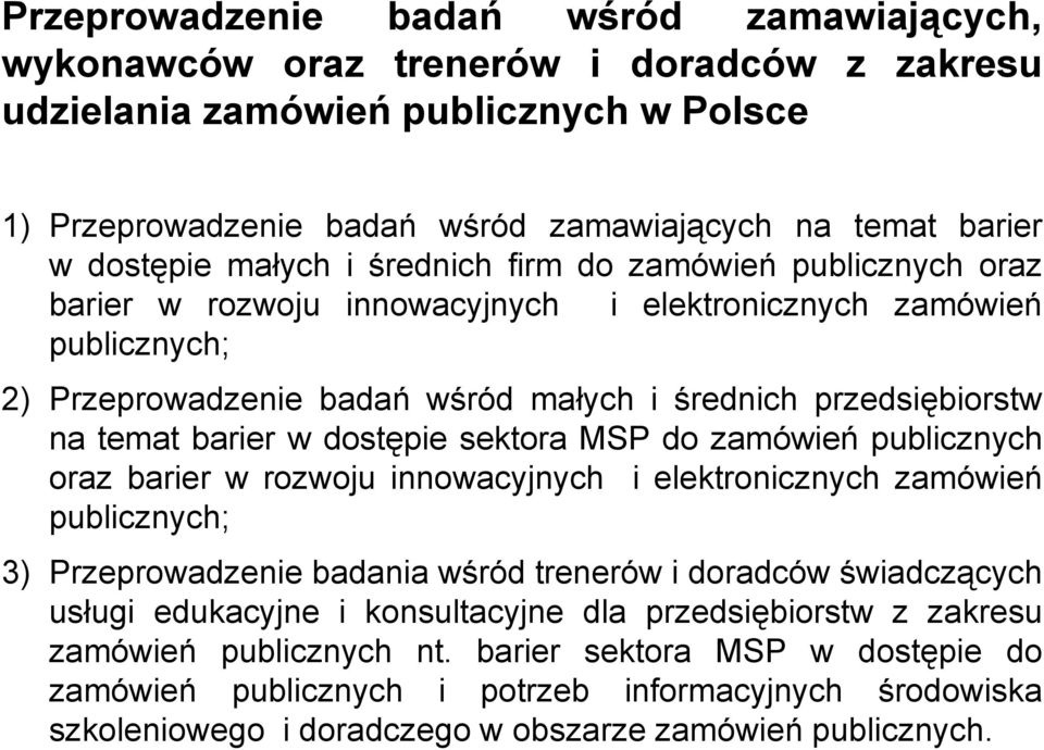 temat barier w dostępie sektora MSP do zamówień publicznych oraz barier w rozwoju innowacyjnych i elektronicznych zamówień publicznych; 3) Przeprowadzenie badania wśród trenerów i doradców