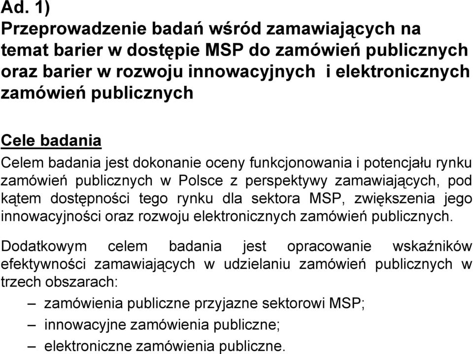 tego rynku dla sektora MSP, zwiększenia jego innowacyjności oraz rozwoju elektronicznych zamówień publicznych.