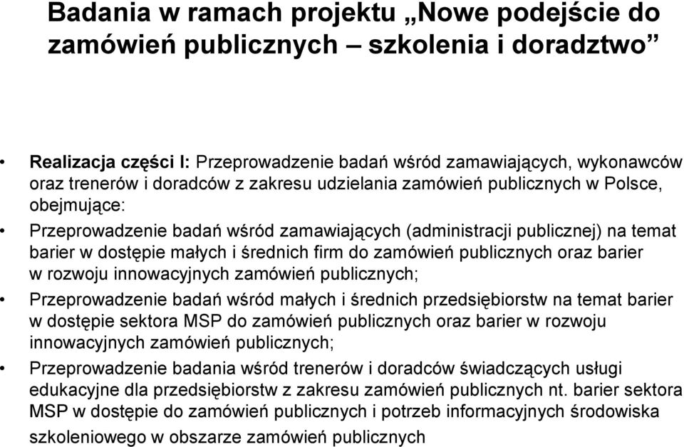 oraz barier w rozwoju innowacyjnych zamówień publicznych; Przeprowadzenie badań wśród małych i średnich przedsiębiorstw na temat barier w dostępie sektora MSP do zamówień publicznych oraz barier w