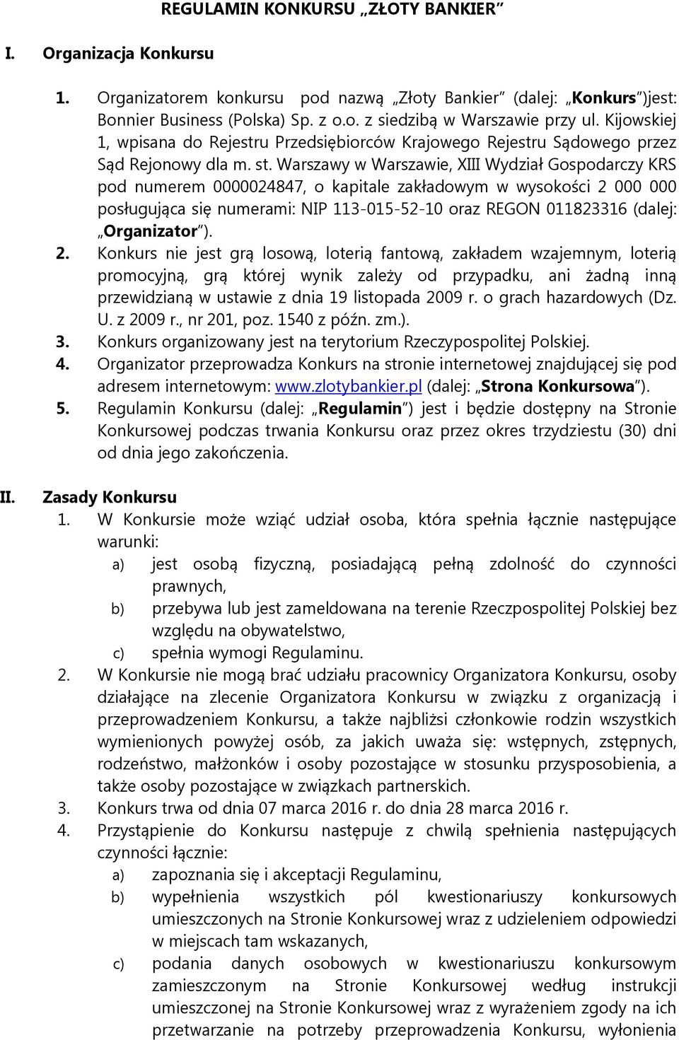 Warszawy w Warszawie, XIII Wydział Gospodarczy KRS pod numerem 0000024847, o kapitale zakładowym w wysokości 2 000 000 posługująca się numerami: NIP 113-015-52-10 oraz REGON 011823316 (dalej: