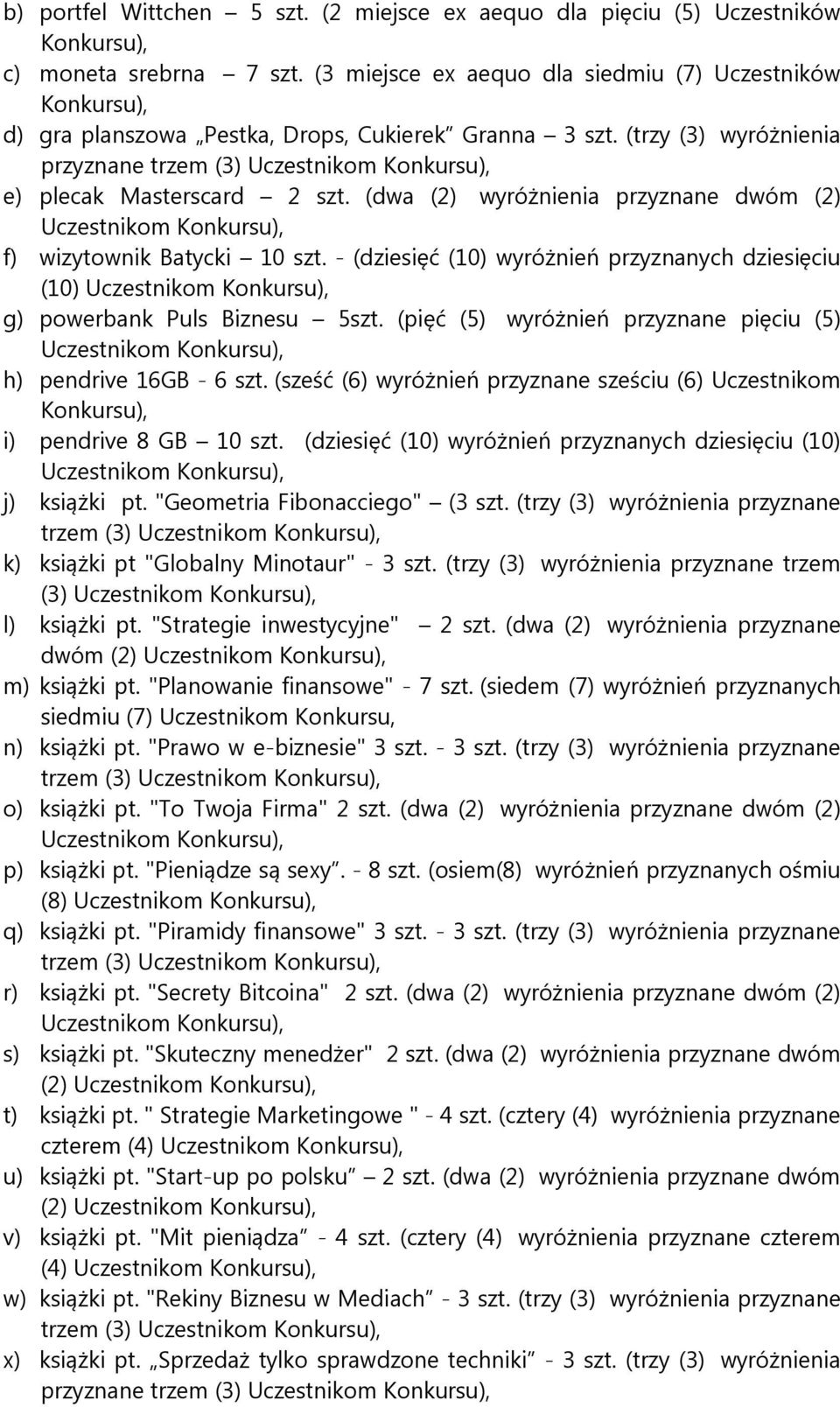 (dwa (2) wyróżnienia przyznane dwóm (2) f) wizytownik Batycki 10 szt. - (dziesięć (10) wyróżnień przyznanych dziesięciu (10) g) powerbank Puls Biznesu 5szt.