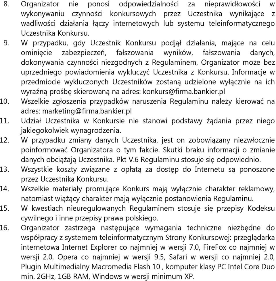 W przypadku, gdy Uczestnik Konkursu podjął działania, mające na celu ominięcie zabezpieczeń, fałszowania wyników, fałszowania danych, dokonywania czynności niezgodnych z Regulaminem, Organizator może