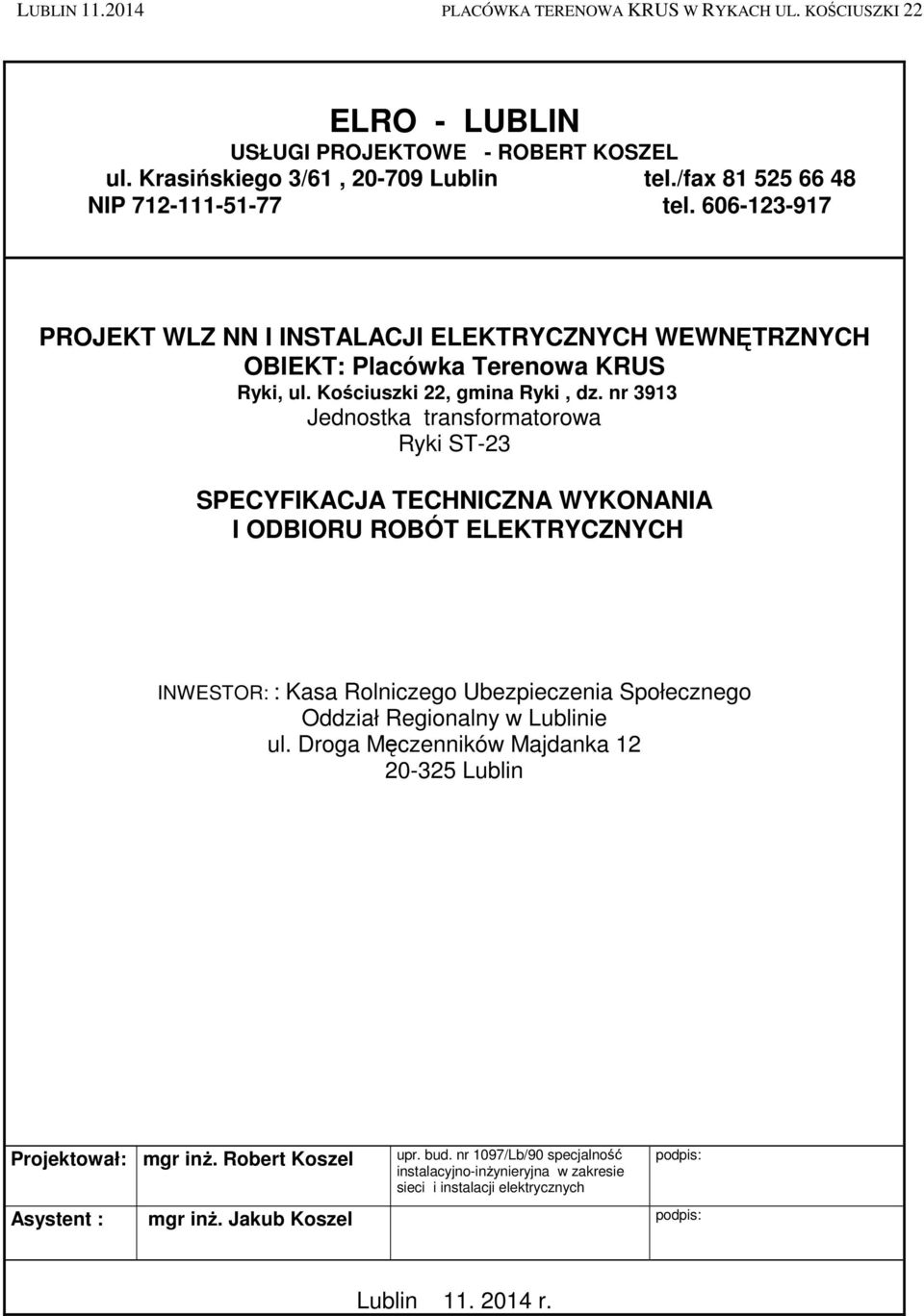 nr 3913 Jednostka transformatorowa Ryki ST-23 SPECYFIKACJA TECHNICZNA WYKONANIA I ODBIORU ROBÓT ELEKTRYCZNYCH INWESTOR: : Kasa Rolniczego Ubezpieczenia Społecznego Oddział