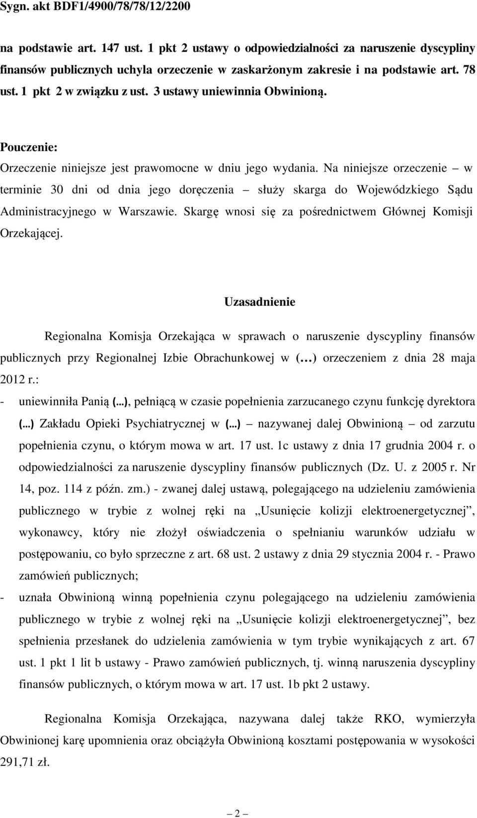 Na niniejsze orzeczenie w terminie 30 dni od dnia jego doręczenia służy skarga do Wojewódzkiego Sądu Administracyjnego w Warszawie. Skargę wnosi się za pośrednictwem Głównej Komisji Orzekającej.