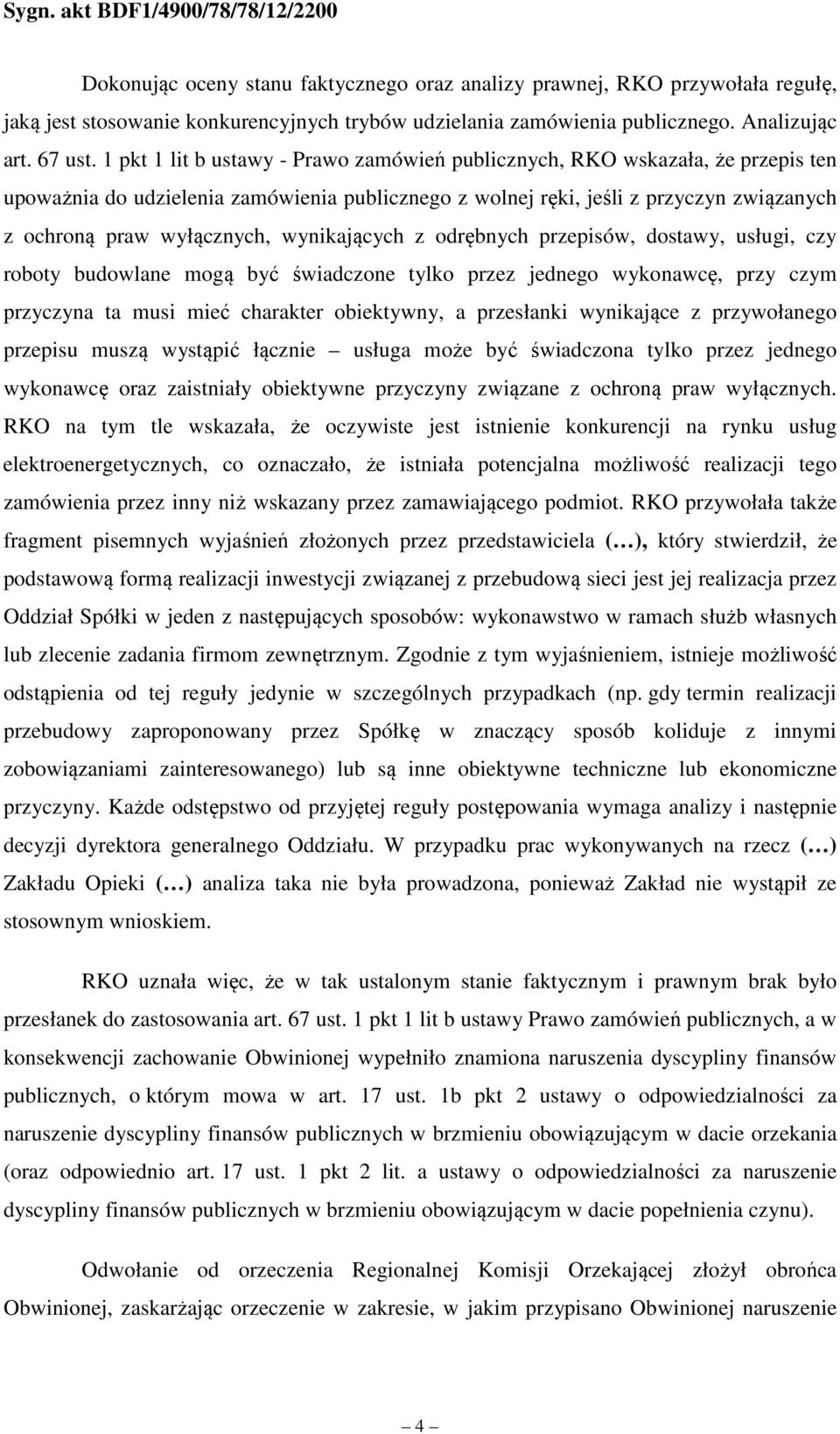 wynikających z odrębnych przepisów, dostawy, usługi, czy roboty budowlane mogą być świadczone tylko przez jednego wykonawcę, przy czym przyczyna ta musi mieć charakter obiektywny, a przesłanki