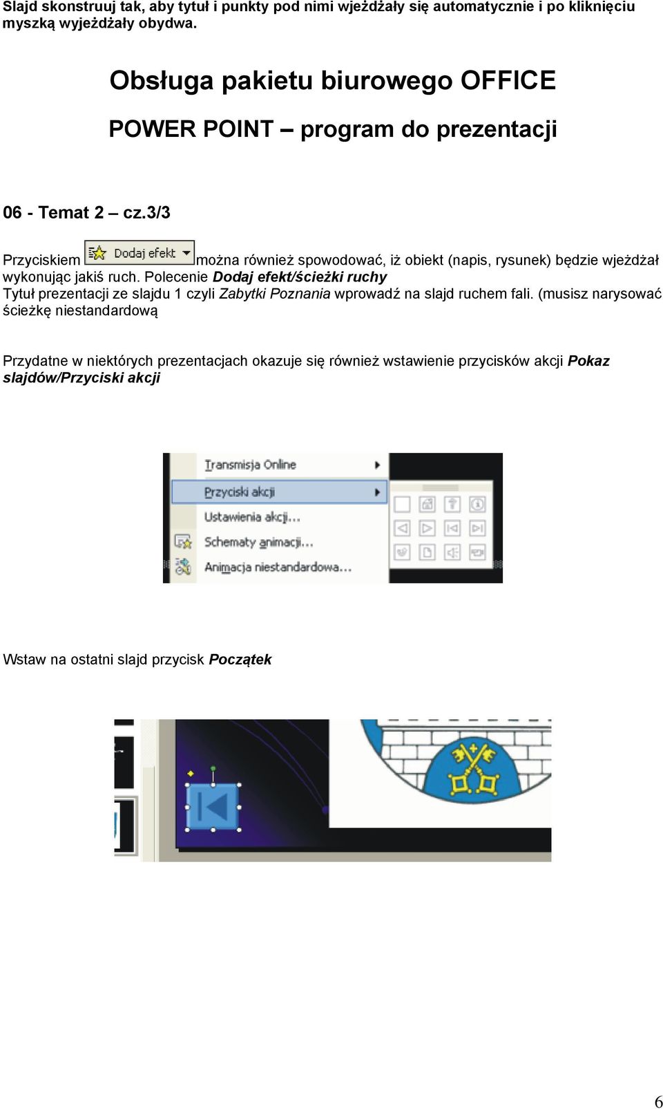 Polecenie Dodaj efekt/ścieżki ruchy Tytuł prezentacji ze slajdu 1 czyli Zabytki Poznania wprowadź na slajd ruchem fali.