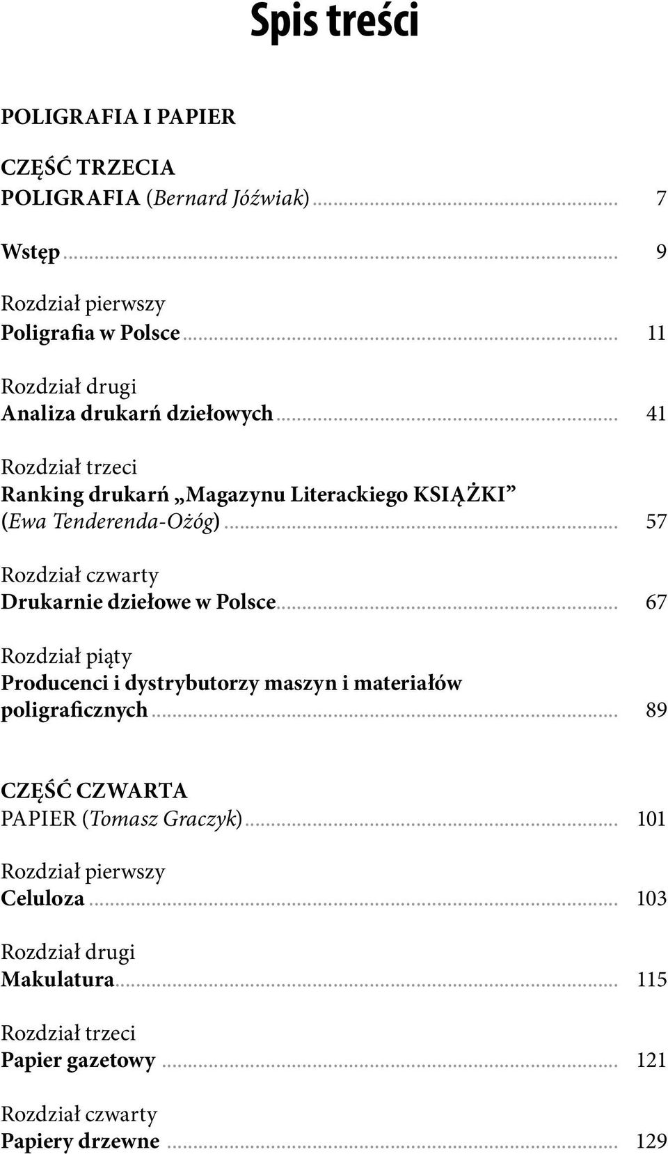 .. 57 Rozdział czwarty Drukarnie dziełowe w Polsce... 67 Rozdział piąty Producenci i dystrybutorzy maszyn i materiałów poligraficznych.
