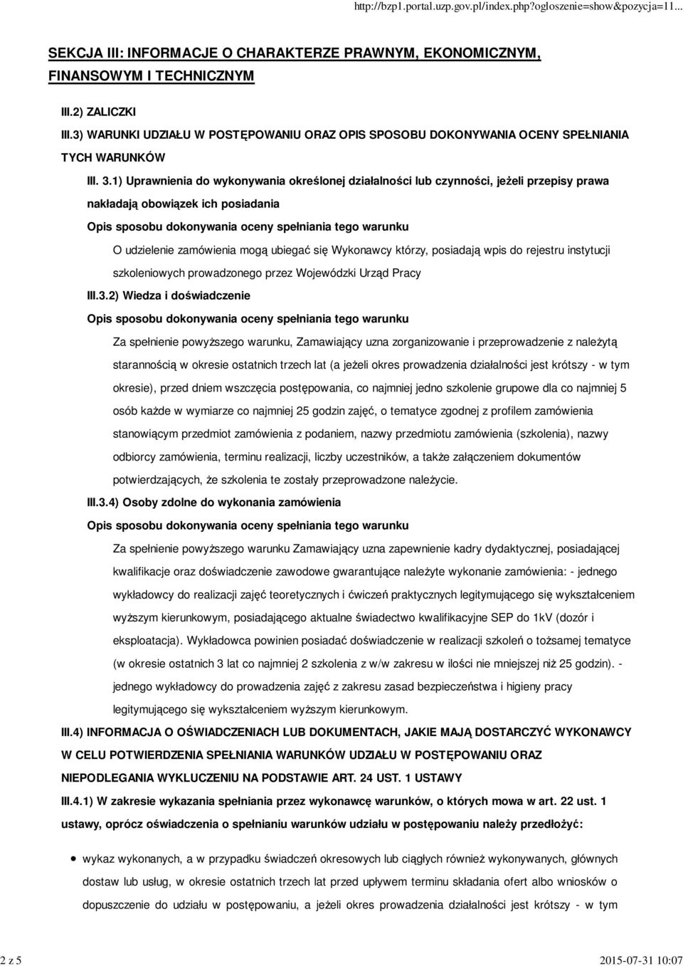 1) Uprawnienia do wykonywania określonej działalności lub czynności, jeżeli przepisy prawa nakładają obowiązek ich posiadania O udzielenie zamówienia mogą ubiegać się Wykonawcy którzy, posiadają wpis