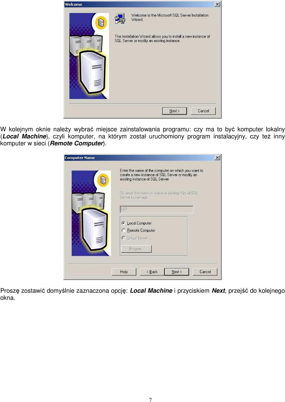program instalacyjny, czy teŝ inny komputer w sieci (Remote Computer).