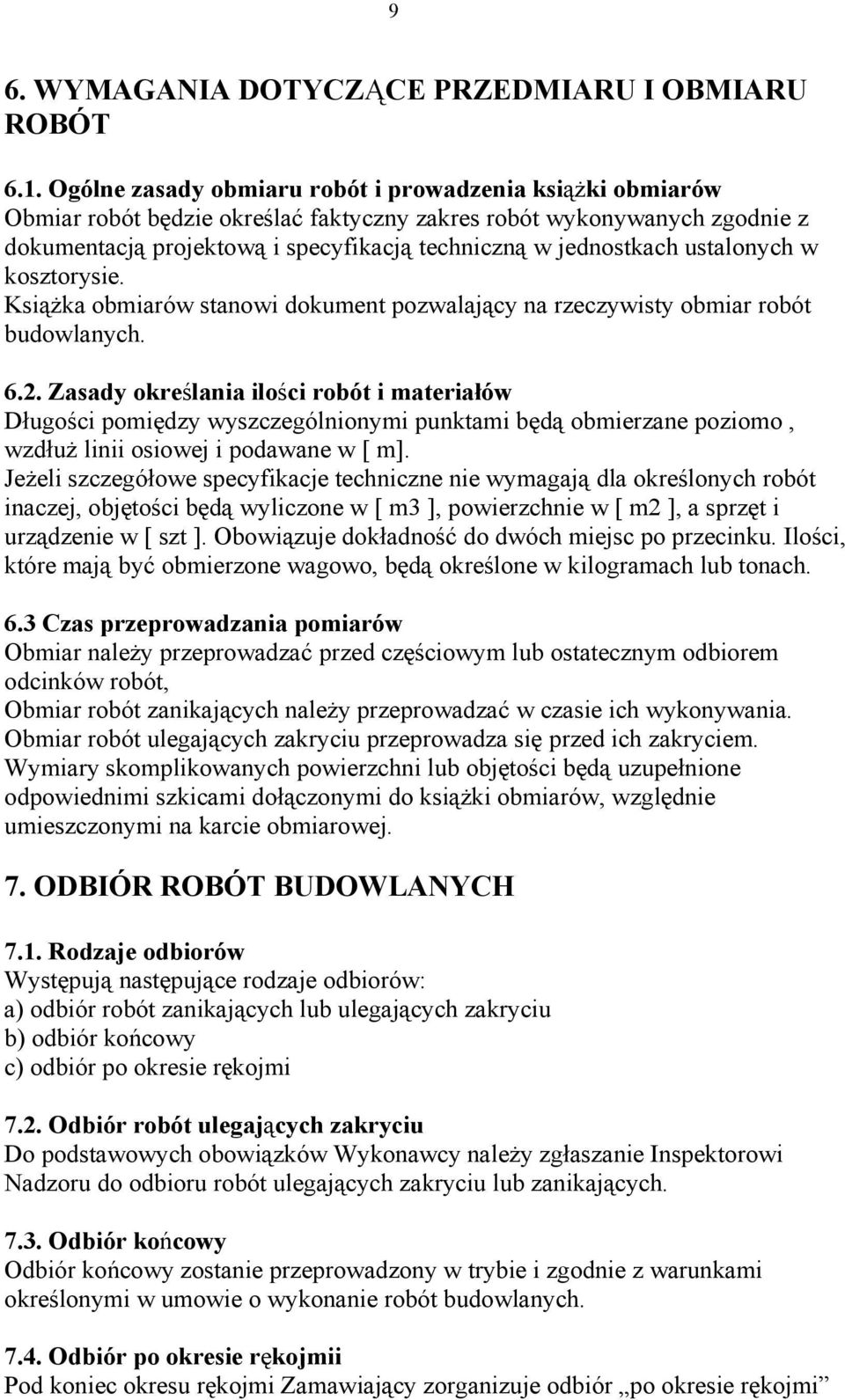 ustalonych w kosztorysie. KsiąŜka obmiarów stanowi dokument pozwalający na rzeczywisty obmiar robót budowlanych. 6.2.